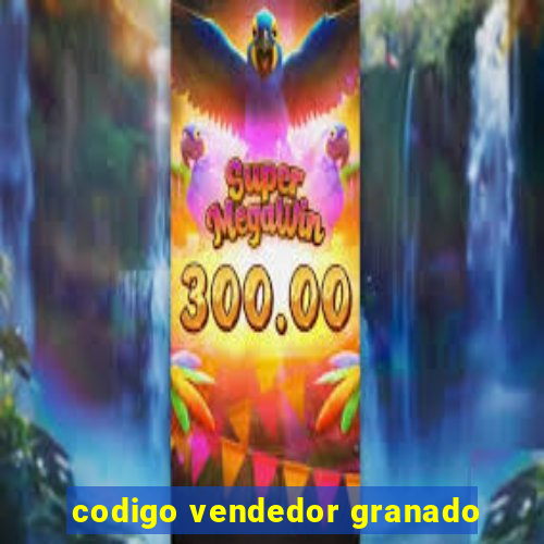 codigo vendedor granado